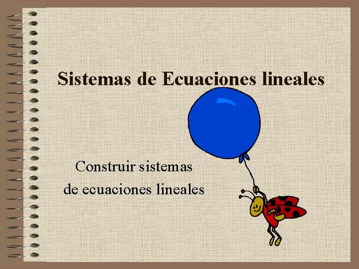 Sistemas de Ecuaciones lineales Construir sistemas de ecuaciones lineales 