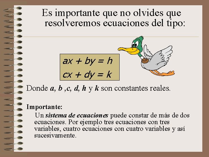 Es importante que no olvides que resolveremos ecuaciones del tipo: ax + by =