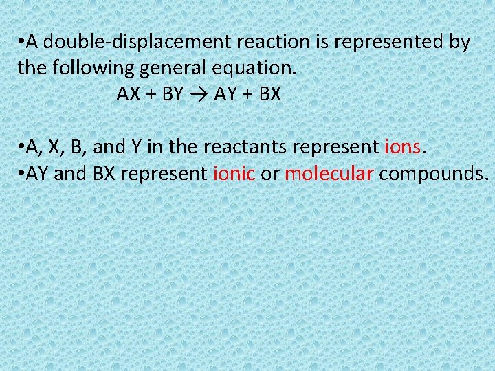  • A double-displacement reaction is represented by the following general equation. AX +