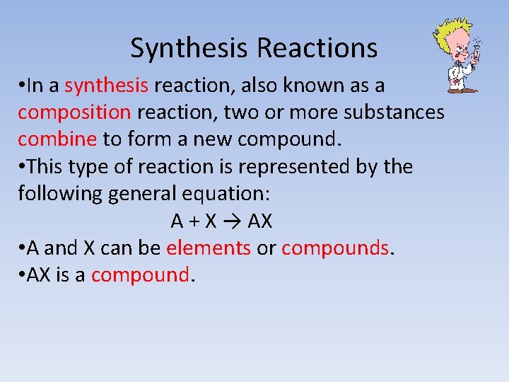 Synthesis Reactions • In a synthesis reaction, also known as a composition reaction, two