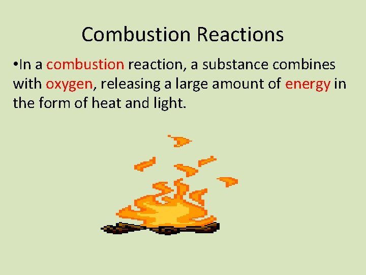 Combustion Reactions • In a combustion reaction, a substance combines with oxygen, releasing a