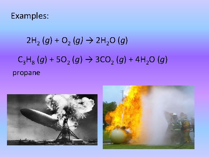 Examples: 2 H 2 (g) + O 2 (g) → 2 H 2 O