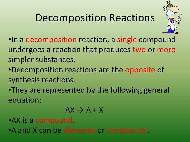 Decomposition Reactions • In a decomposition reaction, a single compound undergoes a reaction that