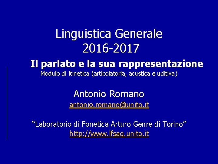 Linguistica Generale 2016 -2017 Il parlato e la sua rappresentazione Modulo di fonetica (articolatoria,