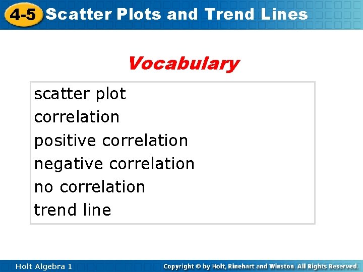 4 -5 Scatter Plots and Trend Lines Vocabulary scatter plot correlation positive correlation negative