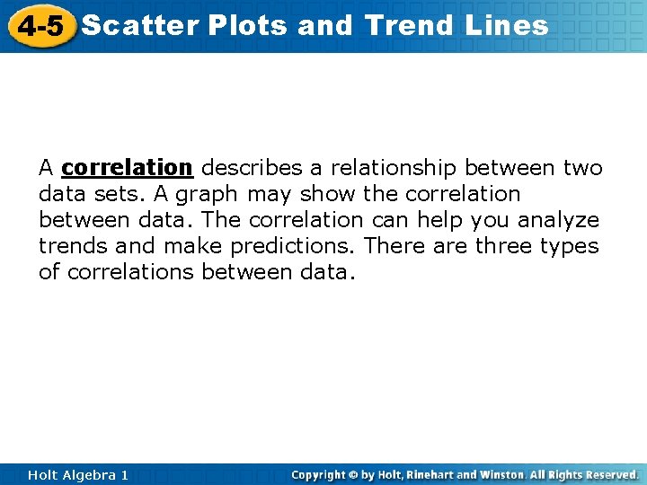 4 -5 Scatter Plots and Trend Lines A correlation describes a relationship between two
