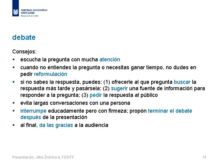 debate Consejos: § escucha la pregunta con mucha atención § cuando no entiendes la