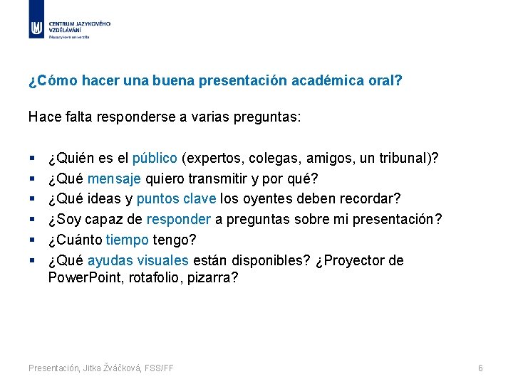 ¿Cómo hacer una buena presentación académica oral? Hace falta responderse a varias preguntas: §