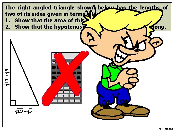 13 + 5 The right angled triangle shown below has the lengths of two