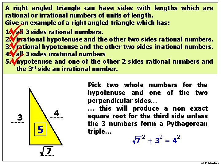 A right angled triangle can have sides with lengths which are rational or irrational