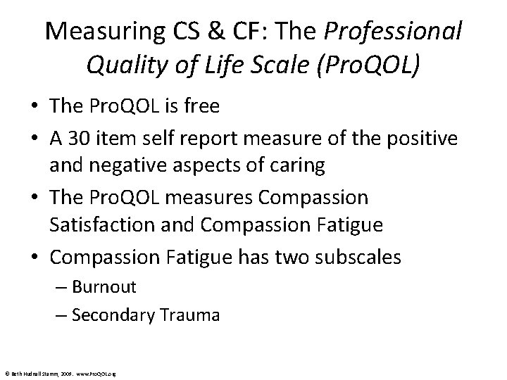 Measuring CS & CF: The Professional Quality of Life Scale (Pro. QOL) • The