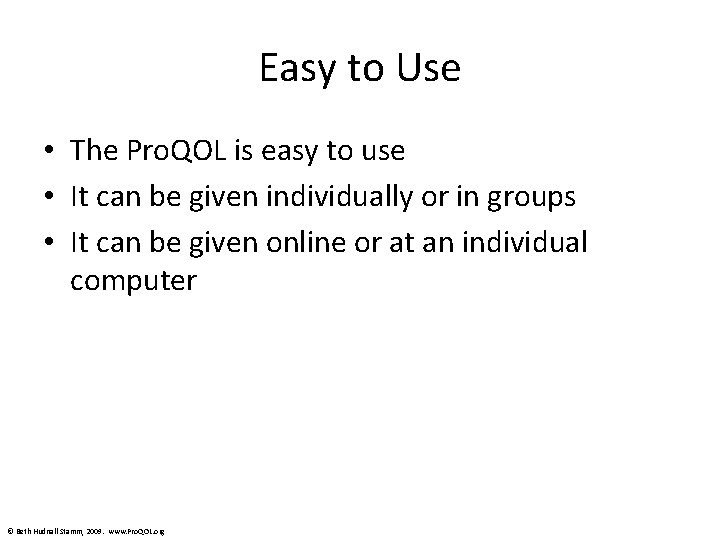 Easy to Use • The Pro. QOL is easy to use • It can