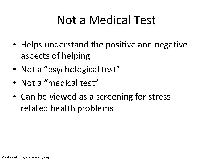Not a Medical Test • Helps understand the positive and negative aspects of helping