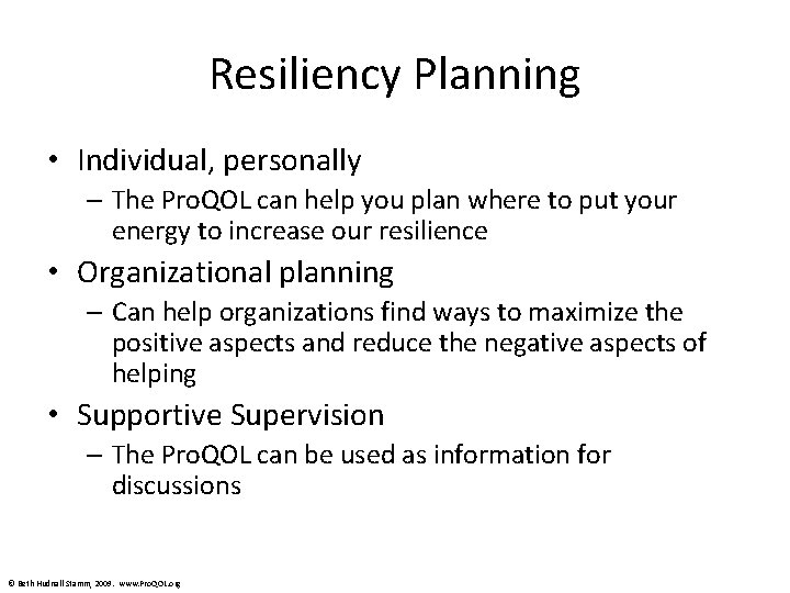 Resiliency Planning • Individual, personally – The Pro. QOL can help you plan where