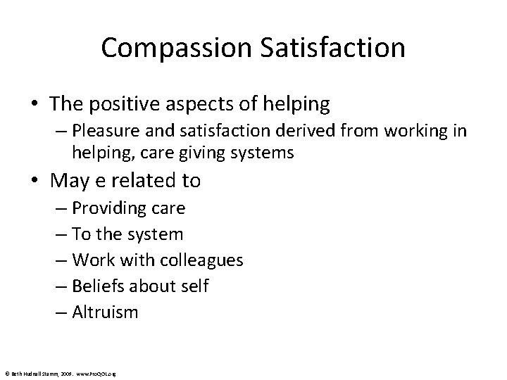 Compassion Satisfaction • The positive aspects of helping – Pleasure and satisfaction derived from