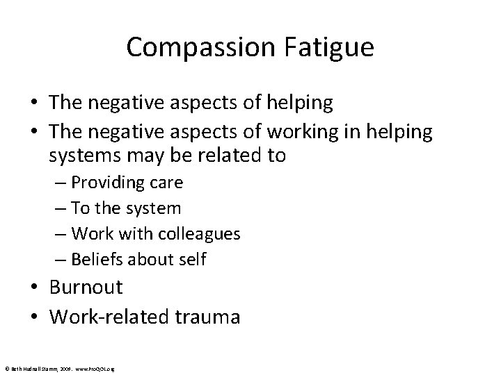 Compassion Fatigue • The negative aspects of helping • The negative aspects of working