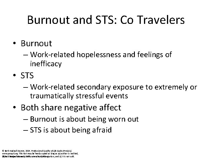 Burnout and STS: Co Travelers • Burnout – Work-related hopelessness and feelings of inefficacy