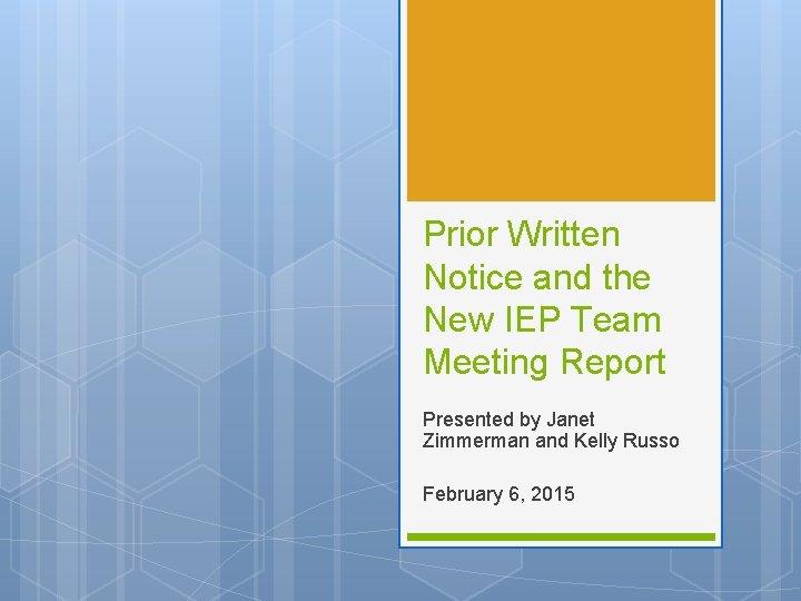 Prior Written Notice and the New IEP Team Meeting Report Presented by Janet Zimmerman