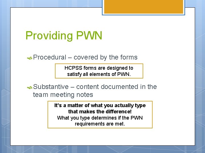 Providing PWN Procedural – covered by the forms HCPSS forms are designed to satisfy
