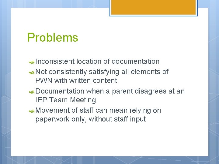 Problems Inconsistent location of documentation Not consistently satisfying all elements of PWN with written