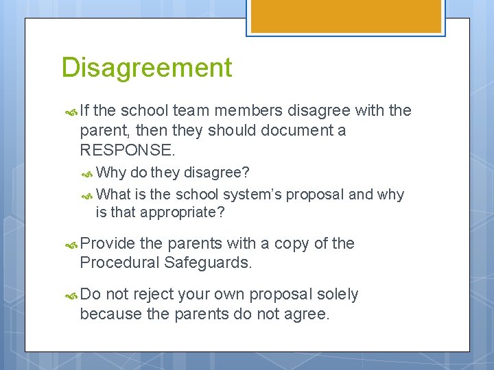 Disagreement If the school team members disagree with the parent, then they should document