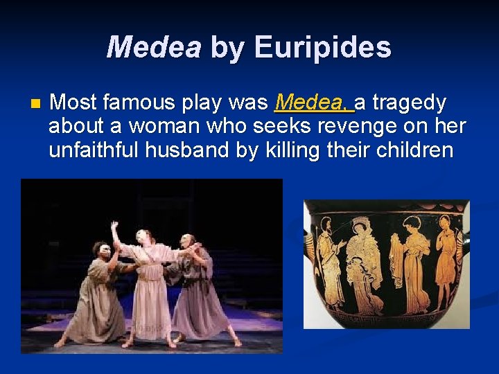 Medea by Euripides n Most famous play was Medea, a tragedy about a woman