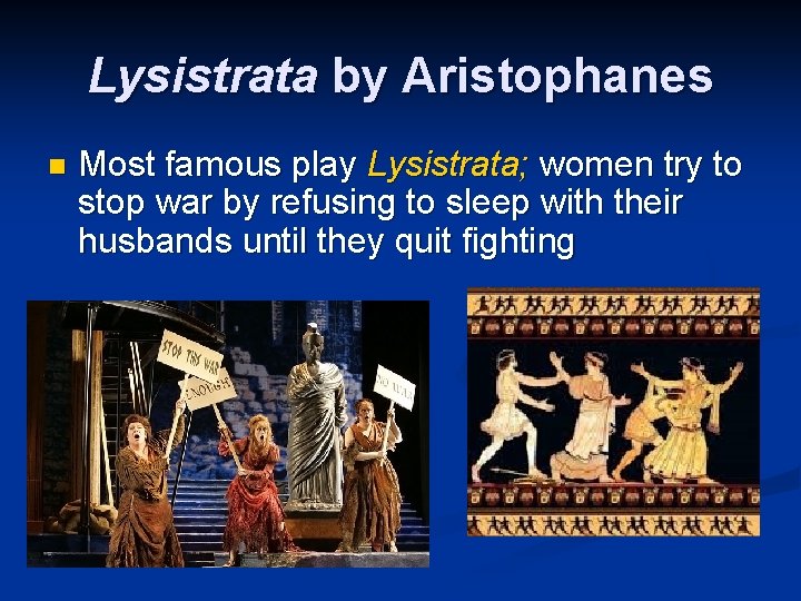 Lysistrata by Aristophanes n Most famous play Lysistrata; women try to stop war by