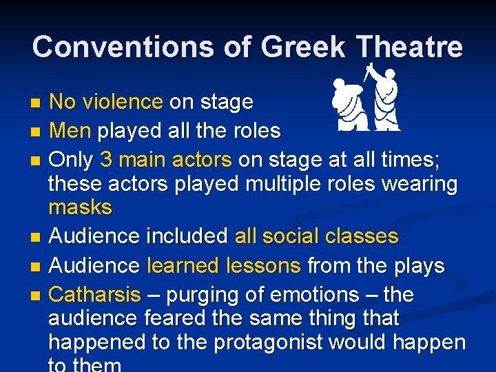Conventions of Greek Theatre No violence on stage n Men played all the roles