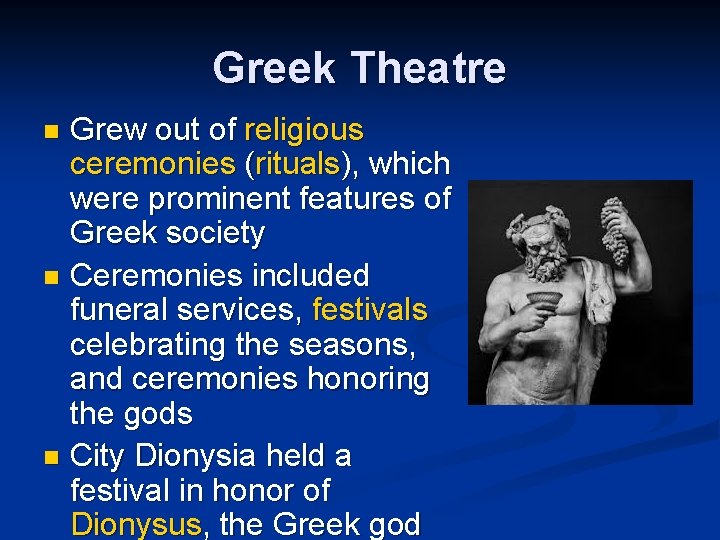 Greek Theatre Grew out of religious ceremonies (rituals), which were prominent features of Greek