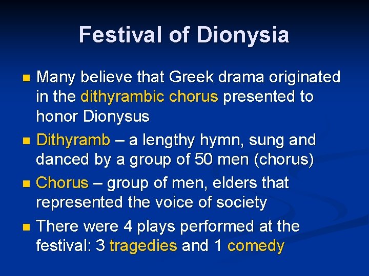 Festival of Dionysia Many believe that Greek drama originated in the dithyrambic chorus presented