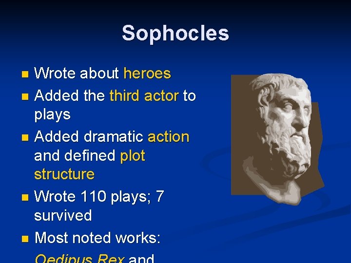 Sophocles Wrote about heroes n Added the third actor to plays n Added dramatic