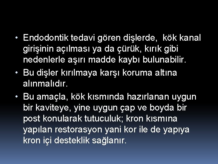  • Endodontik tedavi gören dişlerde, kök kanal girişinin açılması ya da çürük, kırık