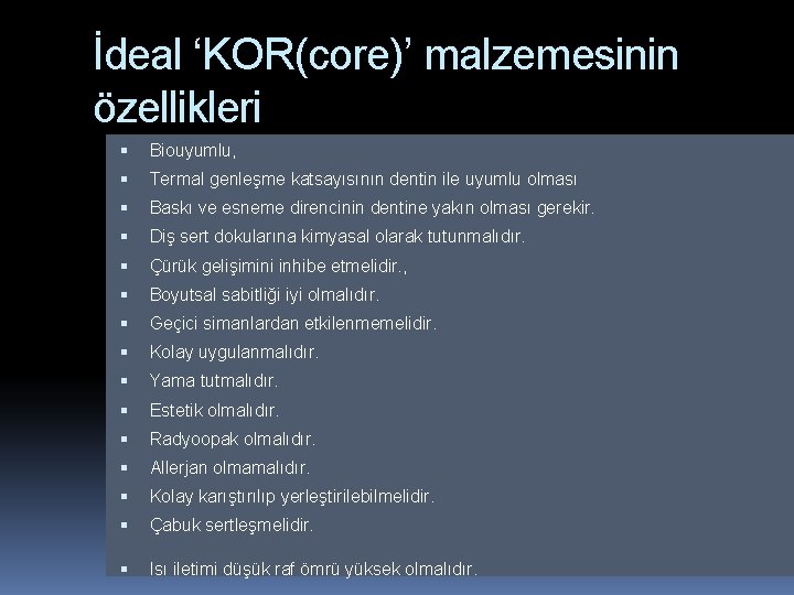 İdeal ‘KOR(core)’ malzemesinin özellikleri Biouyumlu, Termal genleşme katsayısının dentin ile uyumlu olması Baskı ve