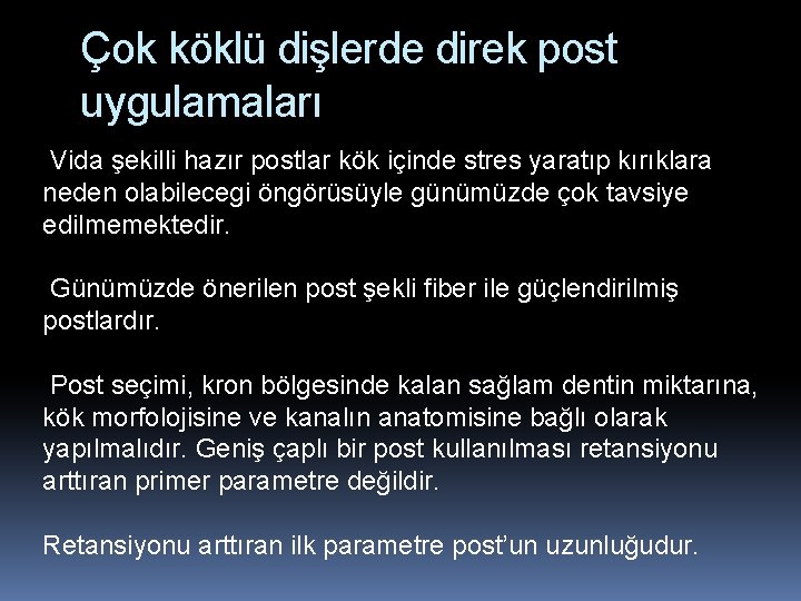 Çok köklü dişlerde direk post uygulamaları Vida şekilli hazır postlar kök içinde stres yaratıp