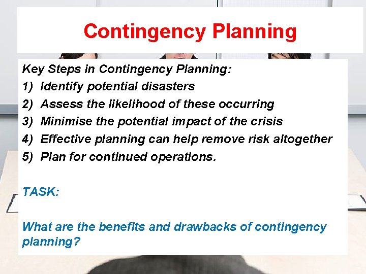 Contingency Planning Key Steps in Contingency Planning: 1) Identify potential disasters 2) Assess the
