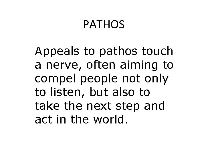 PATHOS Appeals to pathos touch a nerve, often aiming to compel people not only