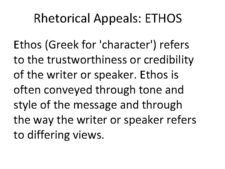 Rhetorical Appeals: ETHOS Ethos (Greek for 'character') refers to the trustworthiness or credibility of