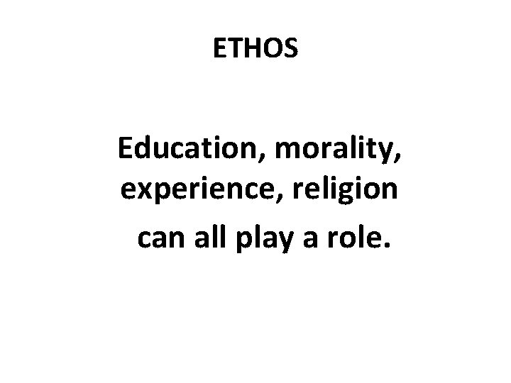 ETHOS Education, morality, experience, religion can all play a role. 