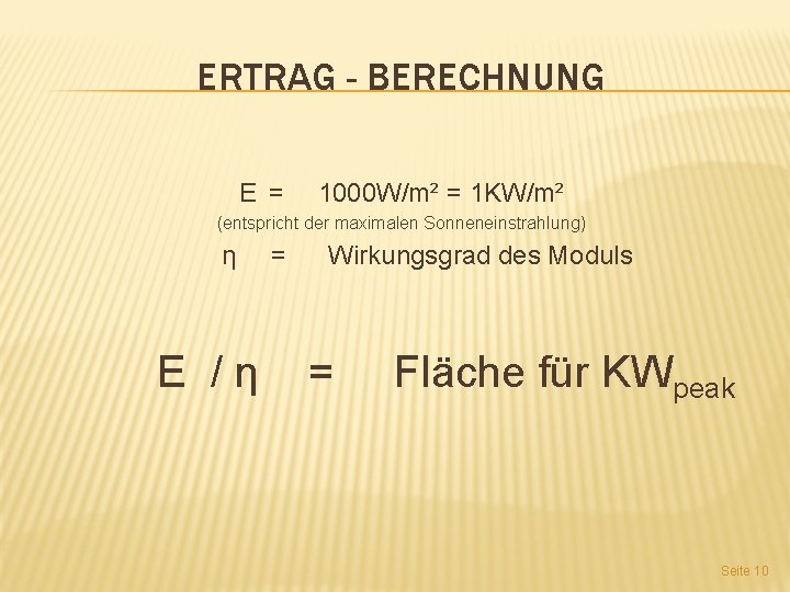 ERTRAG - BERECHNUNG E = 1000 W/m² = 1 KW/m² (entspricht der maximalen Sonneneinstrahlung)