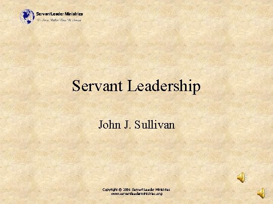Servant Leadership John J. Sullivan Copyright © 2006 Servant. Leader Ministries www. servantleaderministries. org