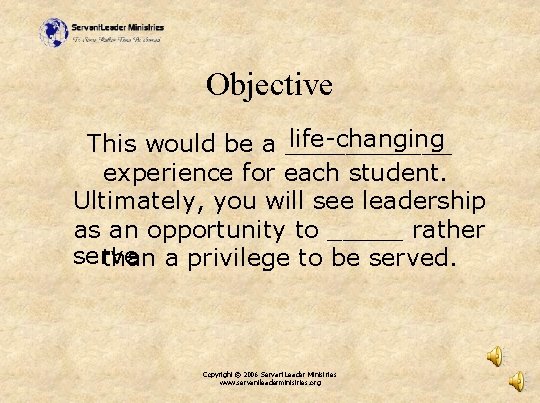 Objective life-changing This would be a ______ experience for each student. Ultimately, you will