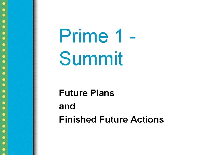 Prime 1 Summit Future Plans and Finished Future Actions 