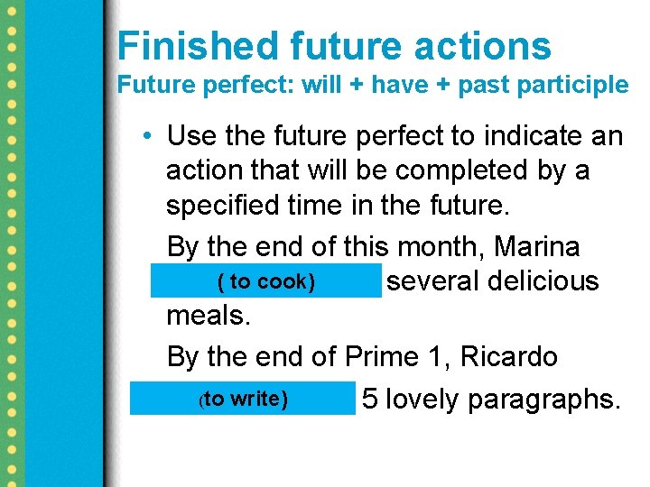 Finished future actions Future perfect: will + have + past participle • Use the