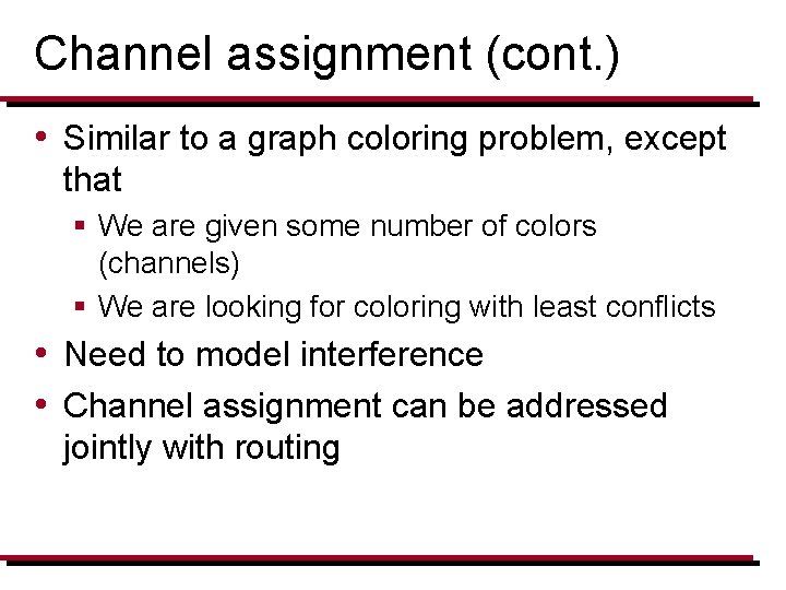 Channel assignment (cont. ) • Similar to a graph coloring problem, except that §