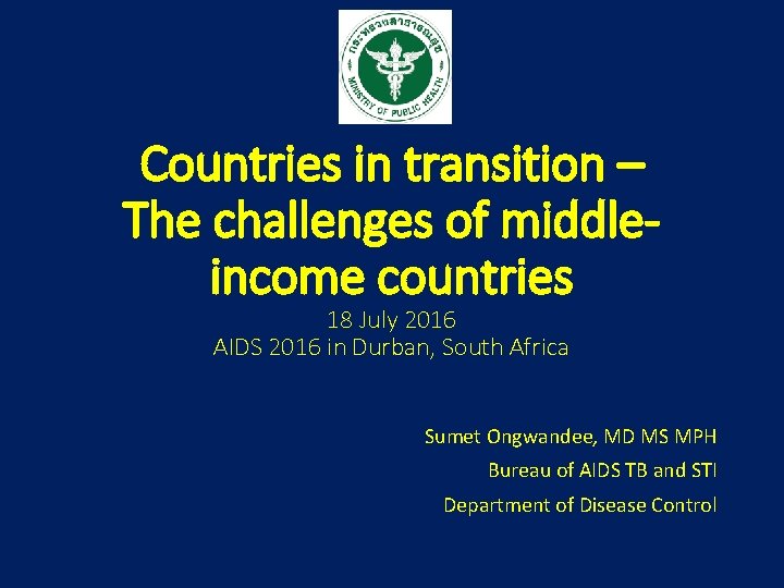 Countries in transition – The challenges of middleincome countries 18 July 2016 AIDS 2016
