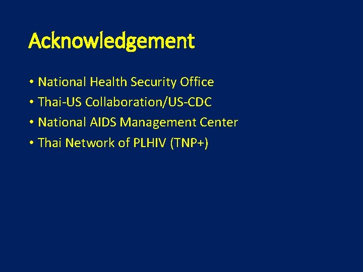 Acknowledgement • National Health Security Office • Thai-US Collaboration/US-CDC • National AIDS Management Center