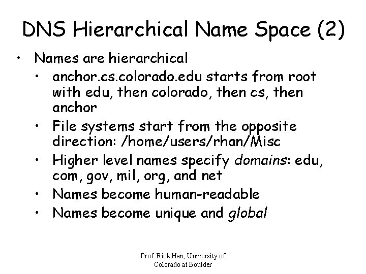 DNS Hierarchical Name Space (2) • Names are hierarchical • anchor. cs. colorado. edu