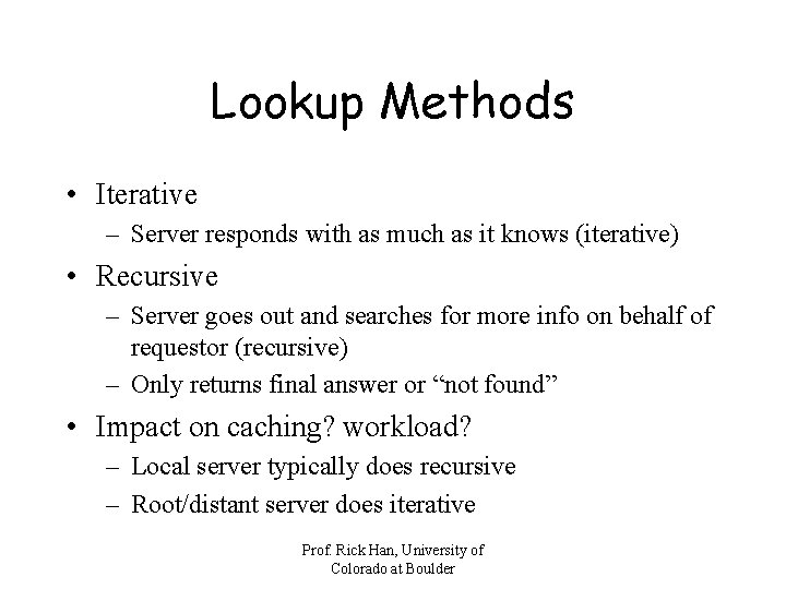 Lookup Methods • Iterative – Server responds with as much as it knows (iterative)