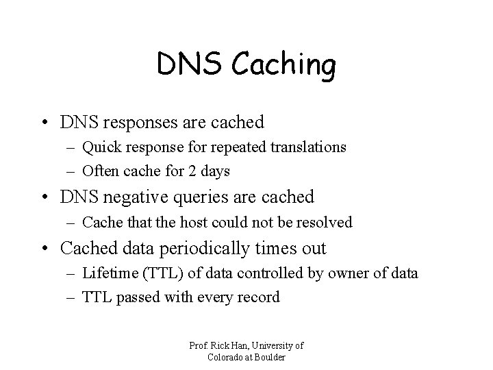 DNS Caching • DNS responses are cached – Quick response for repeated translations –