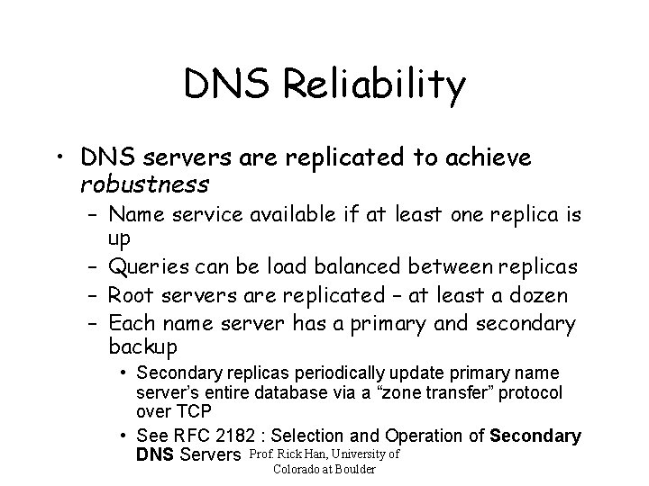 DNS Reliability • DNS servers are replicated to achieve robustness – Name service available